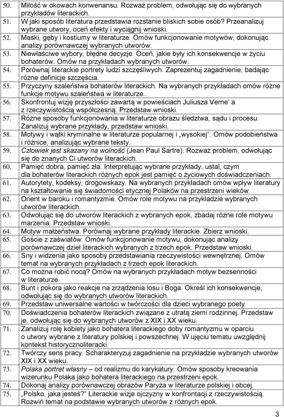 Niewłaściwe wybory, błędne decyzje. Oceń, jakie były ich konsekwencje w życiu bohaterów. Omów na przykładach wybranych utworów. 54. Porównaj literackie portrety ludzi szczęśliwych.