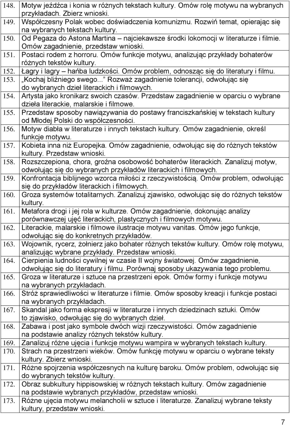 Postaci rodem z horroru. Omów funkcje motywu, analizując przykłady bohaterów różnych tekstów kultury. 152. Łagry i lagry hańba ludzkości. Omów problem, odnosząc się do literatury i filmu. 153.