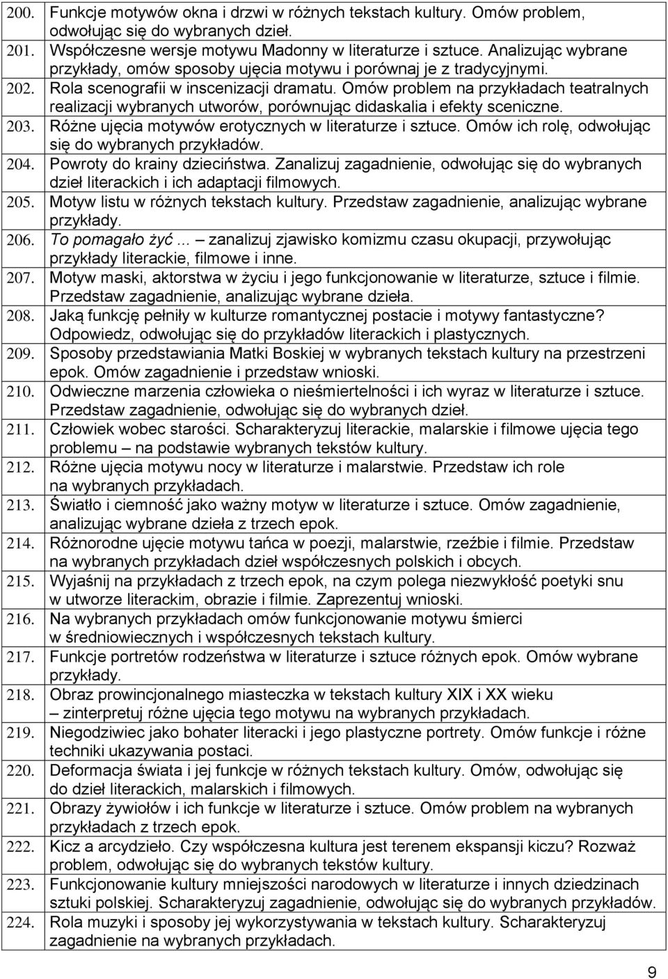 Omów problem na przykładach teatralnych realizacji wybranych utworów, porównując didaskalia i efekty sceniczne. 203. Różne ujęcia motywów erotycznych w literaturze i sztuce.