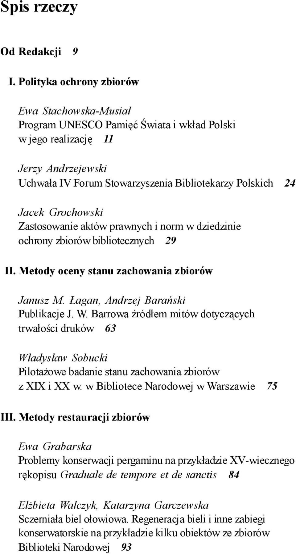Grochowski Zastosowanie aktów prawnych i norm w dziedzinie ochrony zbiorów bibliotecznych 29 II. Metody oceny stanu zachowania zbiorów Janusz M. Łagan, Andrzej Barański Publikacje J. W.