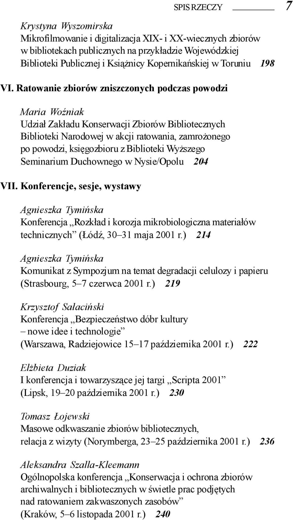 Ratowanie zbiorów zniszczonych podczas powodzi Maria Woźniak Udział Zakładu Konserwacji Zbiorów Bibliotecznych Biblioteki Narodowej w akcji ratowania, zamrożonego po powodzi, księgozbioru z