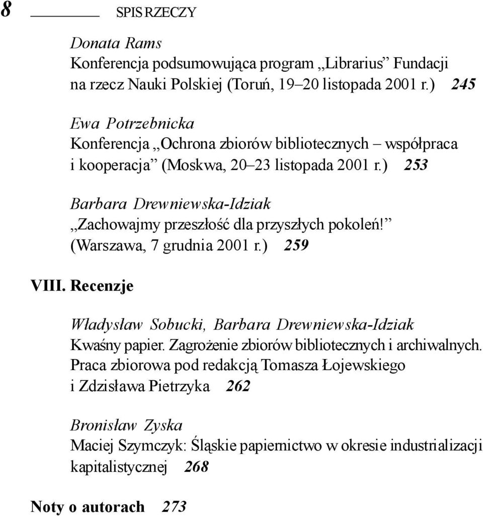 ) 253 Barbara Drewniewska-Idziak Zachowajmy przeszłość dla przyszłych pokoleń! (Warszawa, 7 grudnia 2001 r.) 259 VIII.
