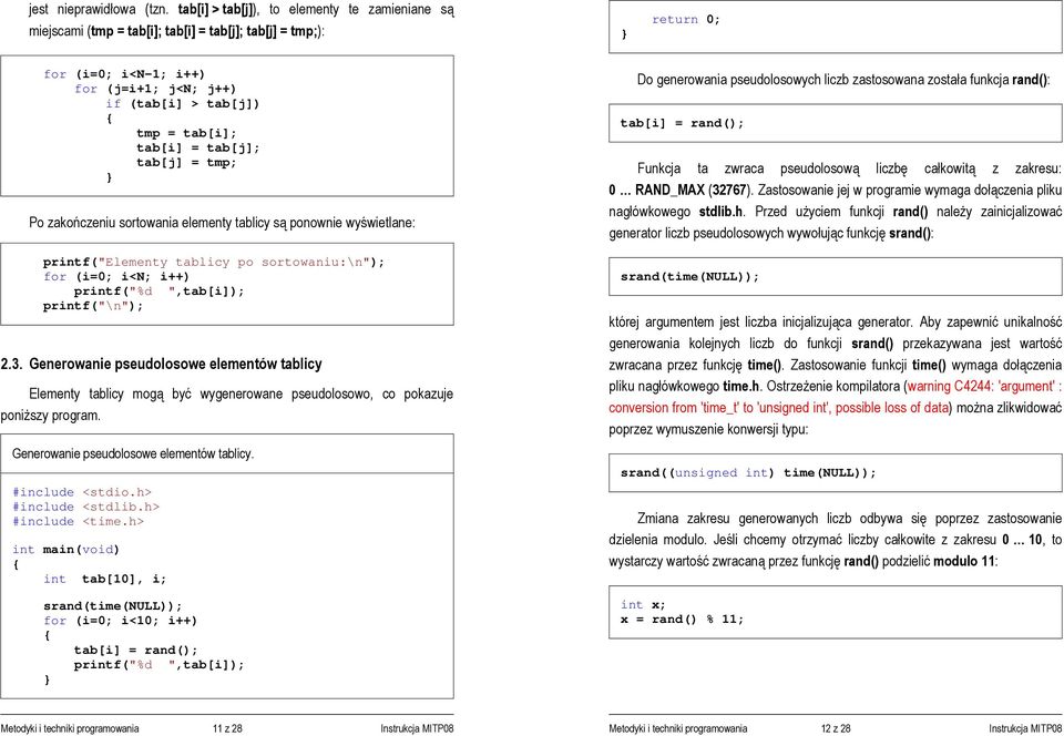 tab[i] = tab[j]; tab[j] = tmp; Po zakończeniu sortowania elementy tablicy są ponownie wyświetlane: printf("elementy tablicy po sortowaniu:\n"); printf("%d ",tab[i]); printf("\n"); 2.3.