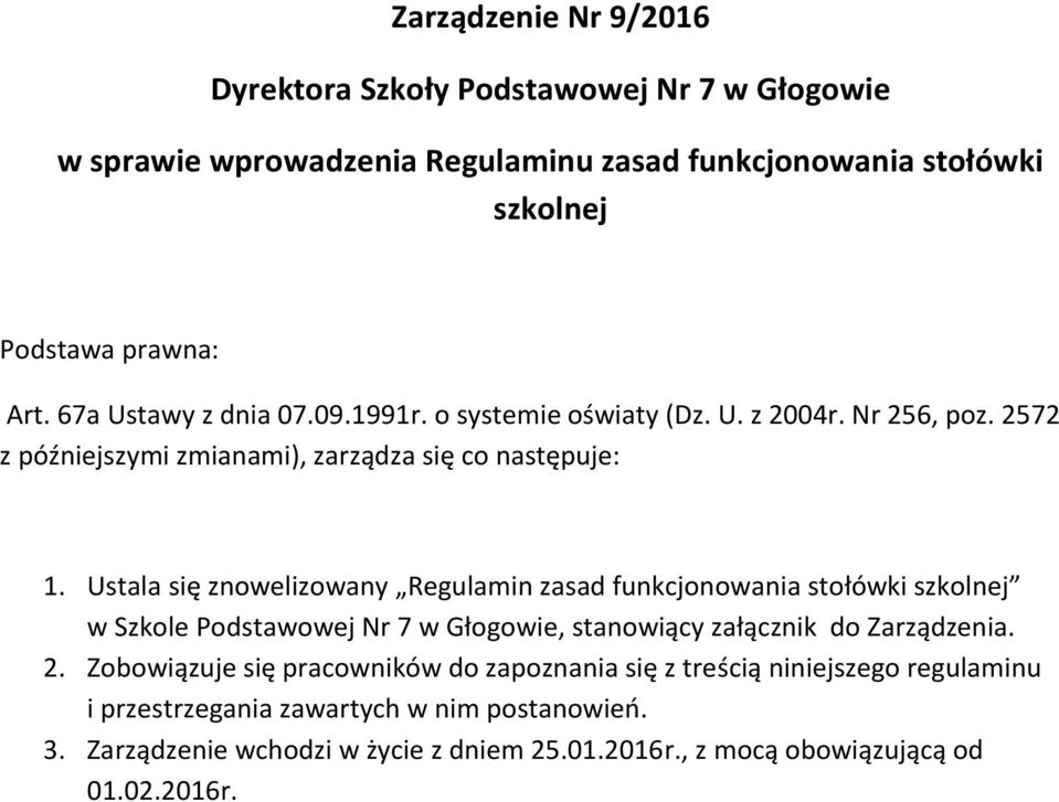 Ustala się znowelizowany Regulamin zasad funkcjonowania stołówki szkolnej w Szkole Podstawowej Nr 7 w Głogowie, stanowiący załącznik do Zarządzenia. 2.