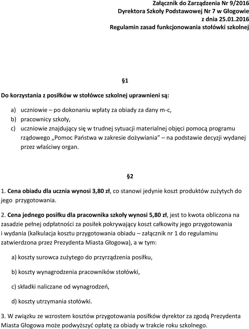 2016 Regulamin zasad funkcjonowania stołówki szkolnej Do korzystania z posiłków w stołówce szkolnej uprawnieni są: 1 a) uczniowie po dokonaniu wpłaty za obiady za dany m-c, b) pracownicy szkoły, c)