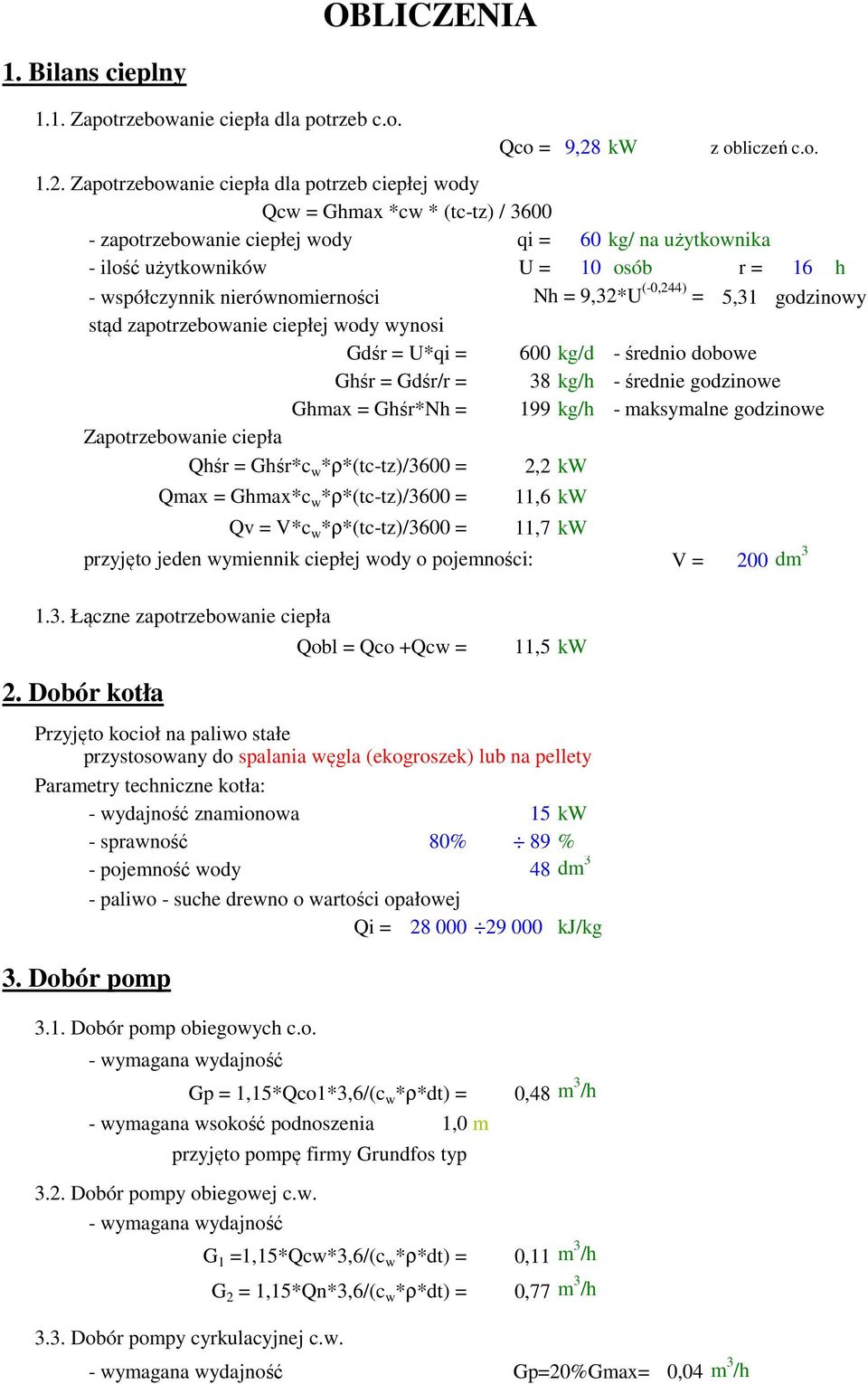 Zapotrzebowanie ciepła dla potrzeb ciepłej wody Qcw = Ghmax *cw * (tc-tz) / 3600 - zapotrzebowanie ciepłej wody qi = 60 kg/ na użytkownika - ilość użytkowników U = 10 osób r = 16 h - współczynnik