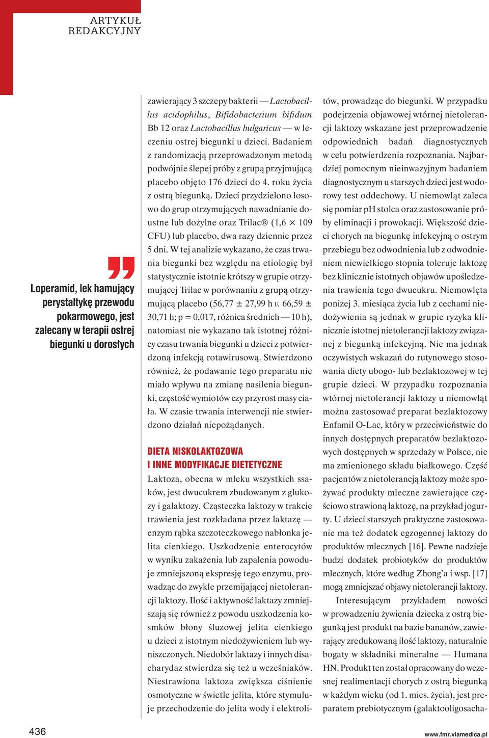 roku życia z ostrą biegunką. Dzieci przydzielono losowo do grup otrzymujących nawadnianie doustne lub dożylne oraz Trilac (1,6 109 CFU) lub placebo, dwa razy dziennie przez 5 dni.