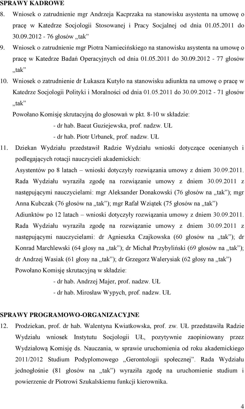 Wniosek o zatrudnienie dr Łukasza Kutyło na stanowisku adiunkta na umowę o pracę w Katedrze Socjologii Polityki i Moralności od dnia 01.05.2011 do 30.09.