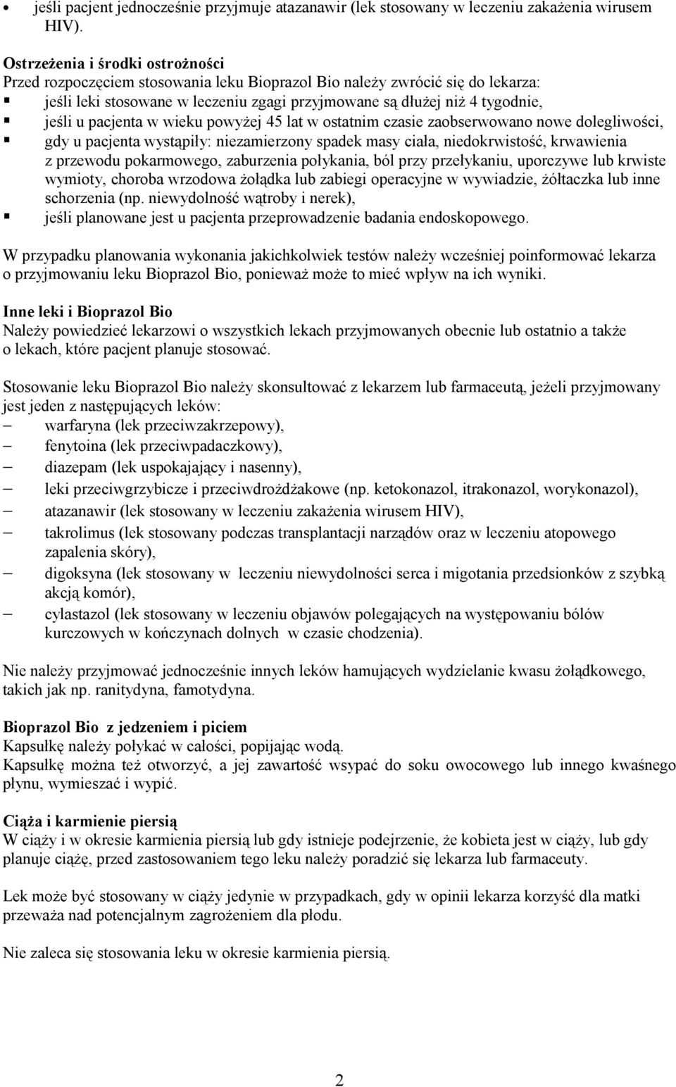 pacjenta w wieku powyżej 45 lat w ostatnim czasie zaobserwowano nowe dolegliwości, gdy u pacjenta wystąpiły: niezamierzony spadek masy ciała, niedokrwistość, krwawienia z przewodu pokarmowego,