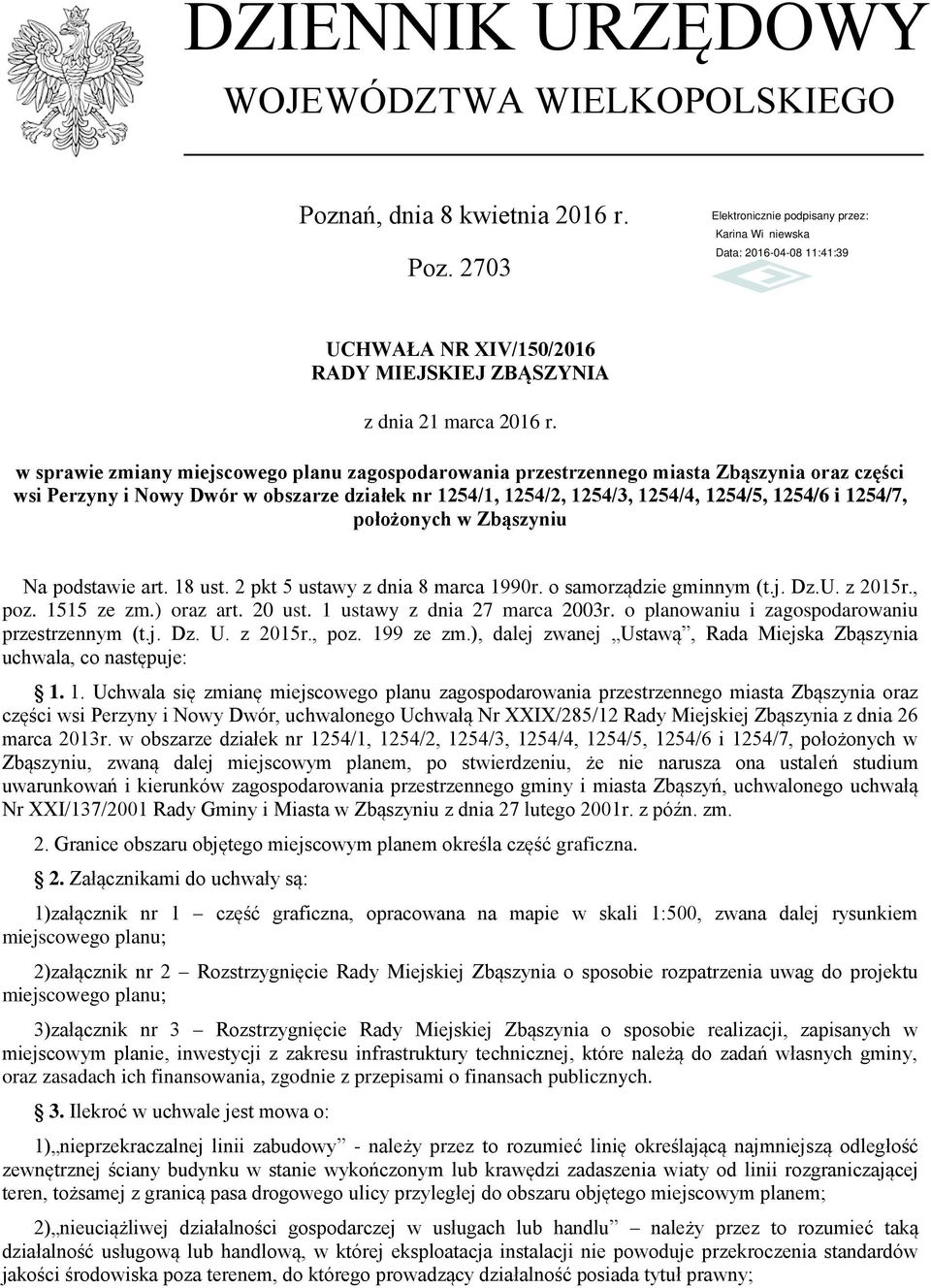 położonych w Zbąszyniu Na podstawie art. 18 ust. 2 pkt 5 ustawy z dnia 8 marca 1990r. o samorządzie gminnym (t.j. Dz.U. z 2015r., poz. 1515 ze zm.) oraz art. 20 ust. 1 ustawy z dnia 27 marca 2003r.