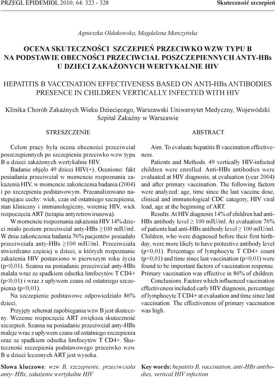Zakaźnych Wieku Dziecięcego, Warszawski Uniwersytet Medyczny, Wojewódzki Szpital Zakaźny w Warszawie STRESZCZENIE Celem pracy była ocena obecności przeciwciał poszczepiennych po szczepieniu przeciwko