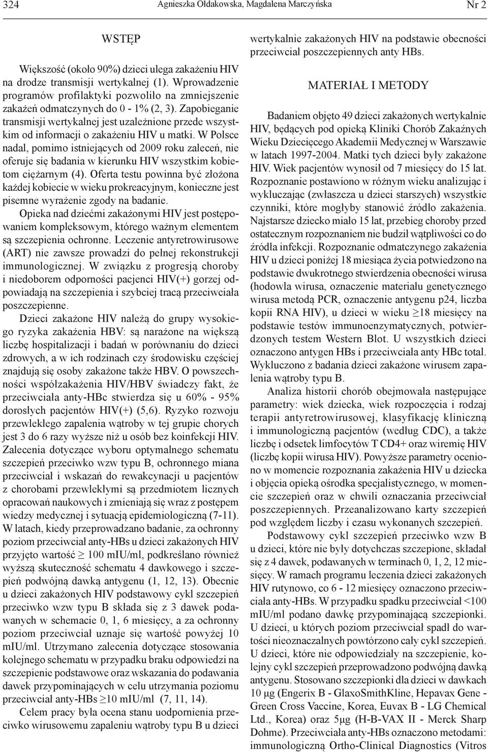 Zapobieganie transmisji wertykalnej jest uzależnione przede wszystkim od informacji o zakażeniu HIV u matki.