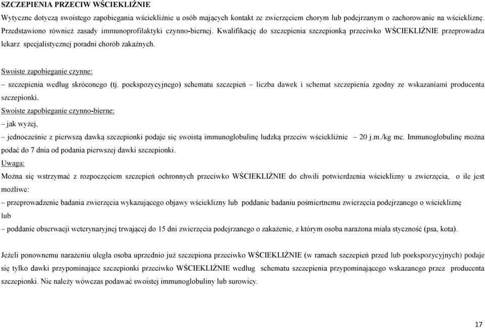 Swoiste zapobieganie czynne: szczepienia według skróconego (tj. poekspozycyjnego) schematu szczepień liczba dawek i schemat szczepienia zgodny ze wskazaniami producenta szczepionki.