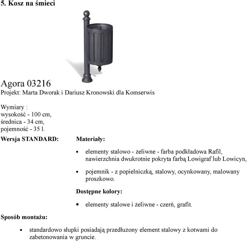 Wersja STANDARD: Materiały: elementy stalowo - żeliwne - farba podkładowa Rafil, nawierzchnia dwukrotnie pokryta farbą Lowigraf lub
