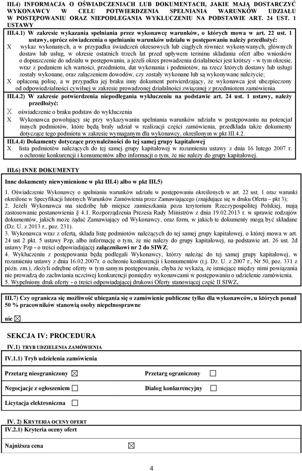 1 ustawy, oprócz oświadczenia o spełnianiu warunków udziału w postępowaniu należy przedłożyć: Х wykaz wykonanych, a w przypadku świadczeń okresowych lub ciągłych również wykonywanych, głównych dostaw