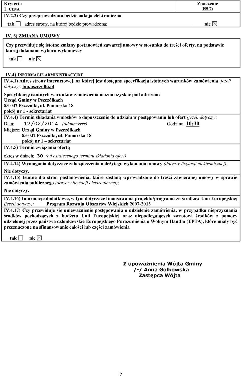 INFORMACJE ADMINISTRACYJNE IV.4.1) Adres strony internetowej, na której jest dostępna specyfikacja istotnych warunków zamówienia (jeżeli dotyczy): bip.pszczolki.
