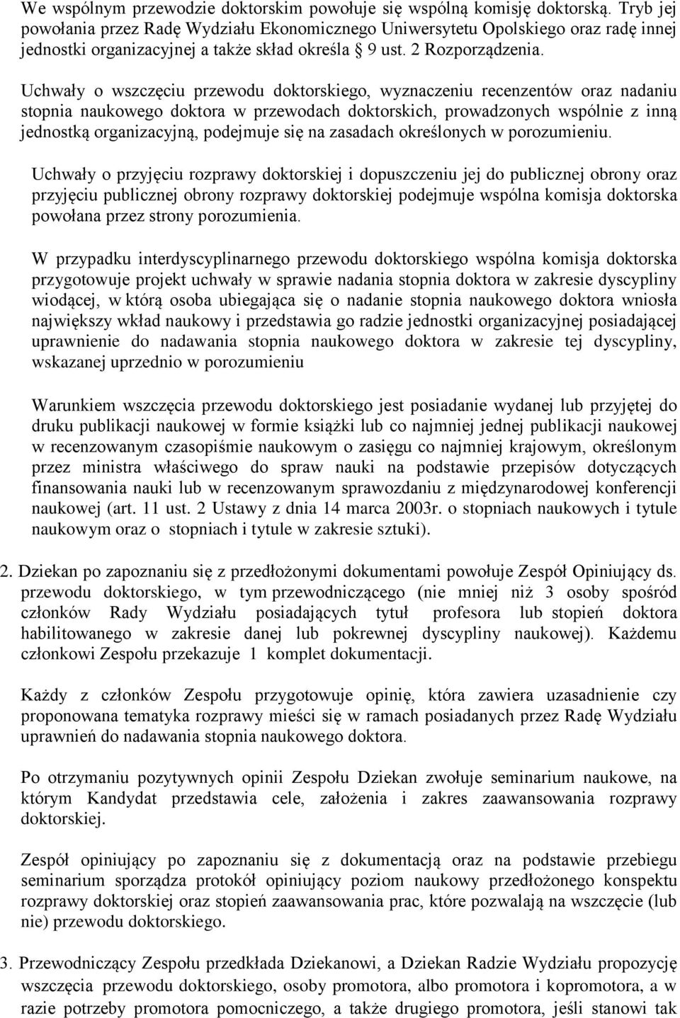 Uchwały o wszczęciu przewodu doktorskiego, wyznaczeniu recenzentów oraz nadaniu stopnia naukowego doktora w przewodach doktorskich, prowadzonych wspólnie z inną jednostką organizacyjną, podejmuje się