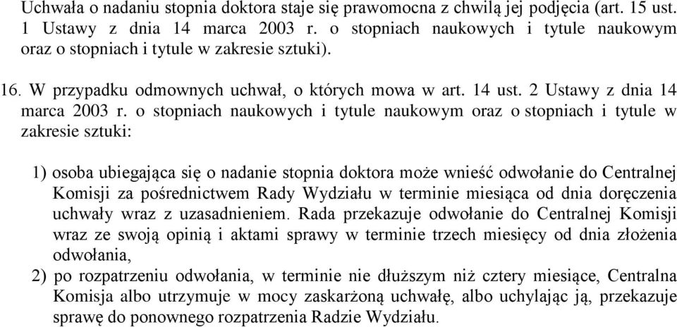 o stopniach naukowych i tytule naukowym oraz o stopniach i tytule w zakresie sztuki: 1) osoba ubiegająca się o nadanie stopnia doktora może wnieść odwołanie do Centralnej Komisji za pośrednictwem
