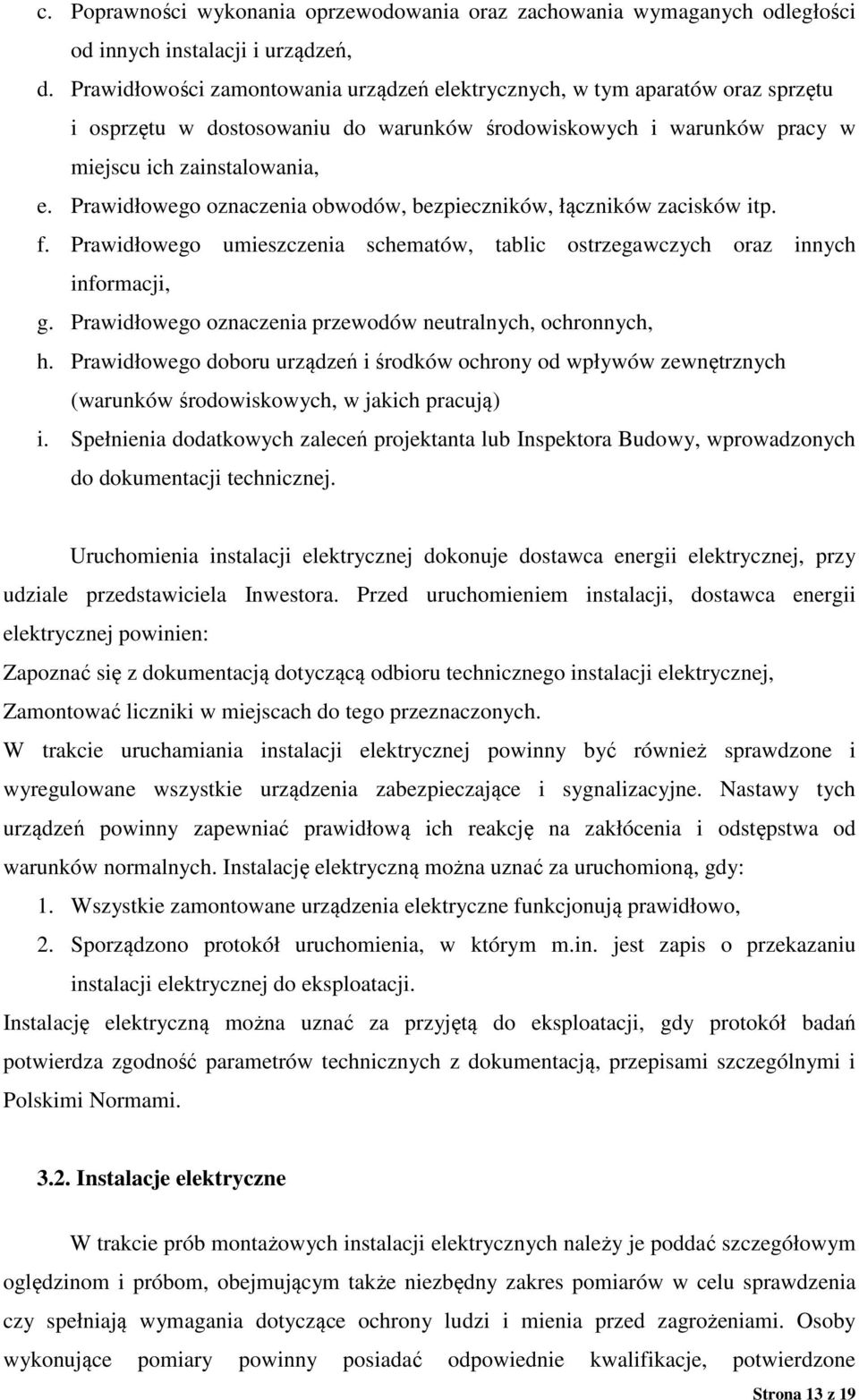 Prawidłowego oznaczenia obwodów, bezpieczników, łączników zacisków itp. f. Prawidłowego umieszczenia schematów, tablic ostrzegawczych oraz innych informacji, g.
