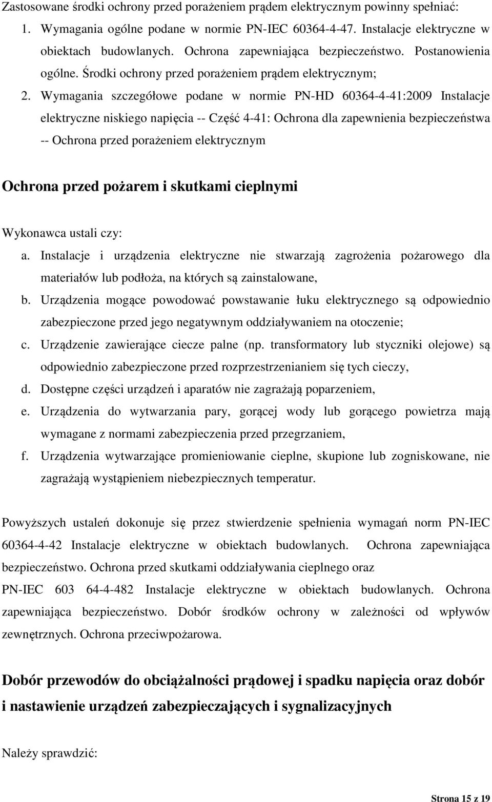 Wymagania szczegółowe podane w normie PN-HD 60364-4-41:2009 Instalacje elektryczne niskiego napięcia -- Część 4-41: Ochrona dla zapewnienia bezpieczeństwa -- Ochrona przed porażeniem elektrycznym