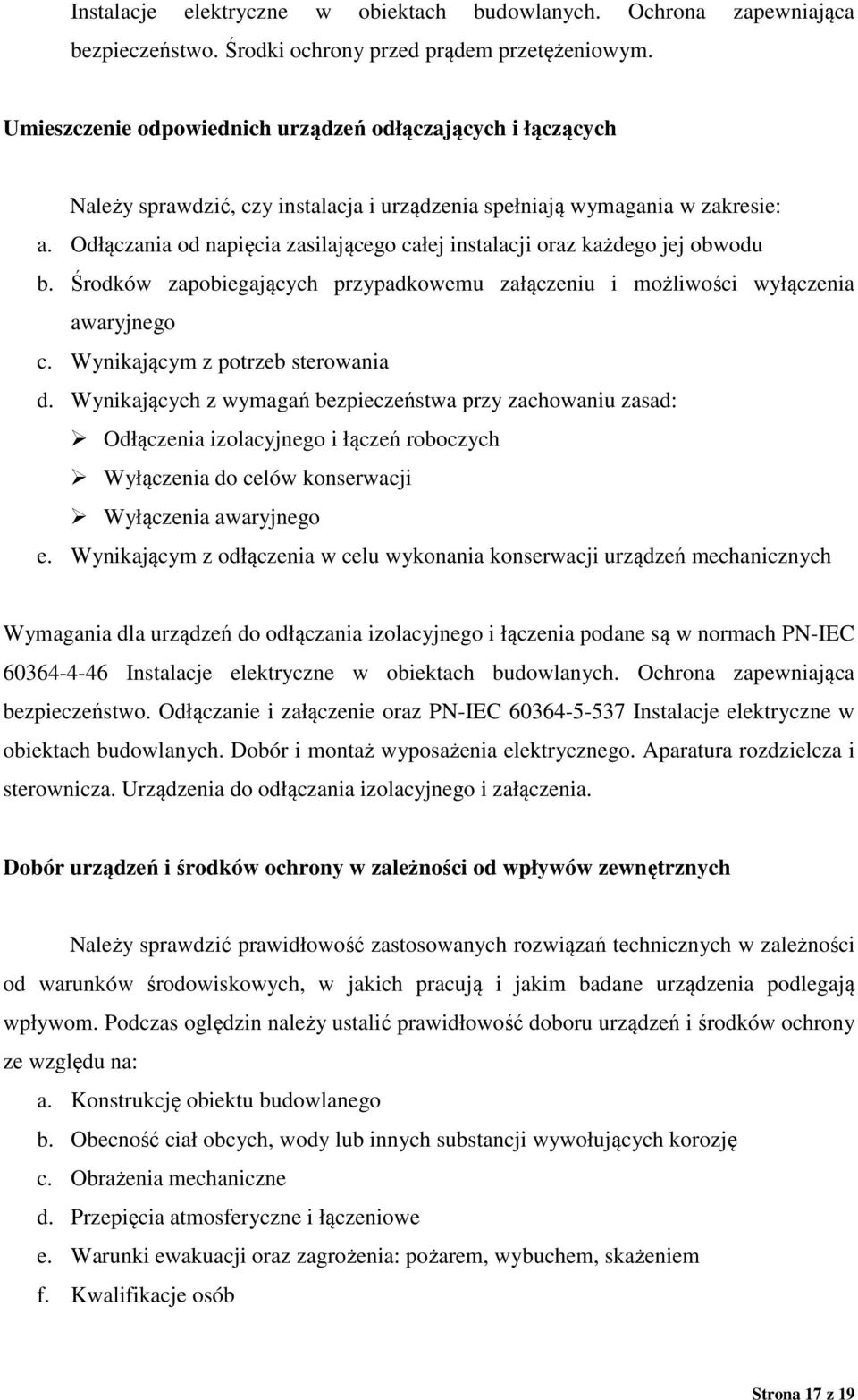 Odłączania od napięcia zasilającego całej instalacji oraz każdego jej obwodu b. Środków zapobiegających przypadkowemu załączeniu i możliwości wyłączenia awaryjnego c.