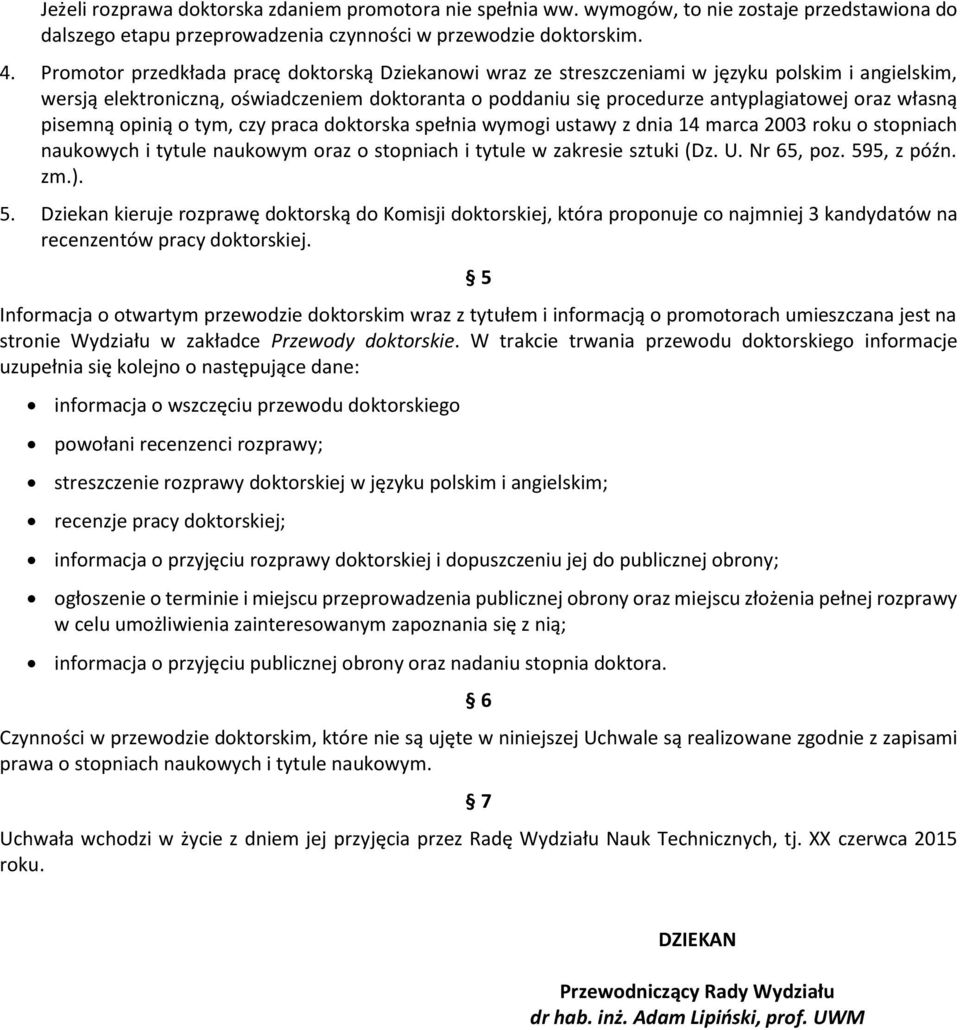 własną pisemną opinią o tym, czy praca doktorska spełnia wymogi ustawy z dnia 14 marca 2003 roku o stopniach naukowych i tytule naukowym oraz o stopniach i tytule w zakresie sztuki (Dz. U. Nr 65, poz.