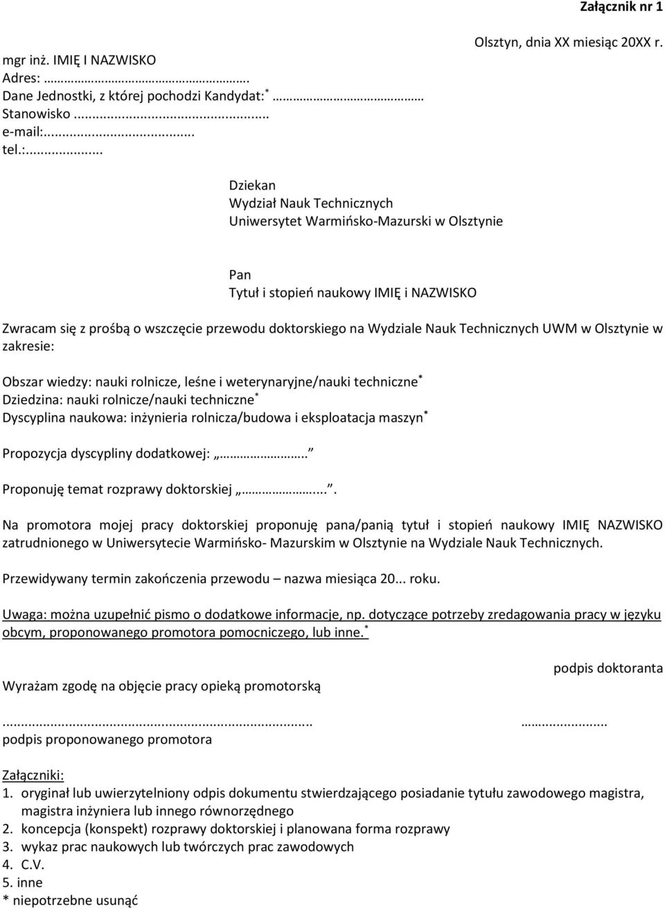 Technicznych UWM w Olsztynie w zakresie: Obszar wiedzy: nauki rolnicze, leśne i weterynaryjne/nauki techniczne * Dziedzina: nauki rolnicze/nauki techniczne * Dyscyplina naukowa: inżynieria