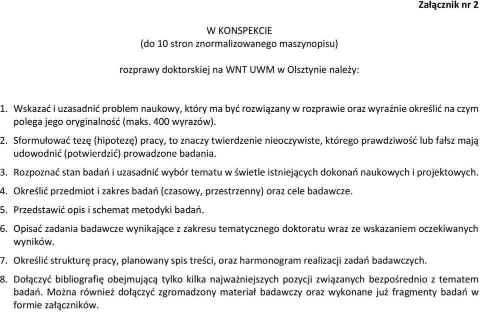 Sformułować tezę (hipotezę) pracy, to znaczy twierdzenie nieoczywiste, którego prawdziwość lub fałsz mają udowodnić (potwierdzić) prowadzone badania. 3.