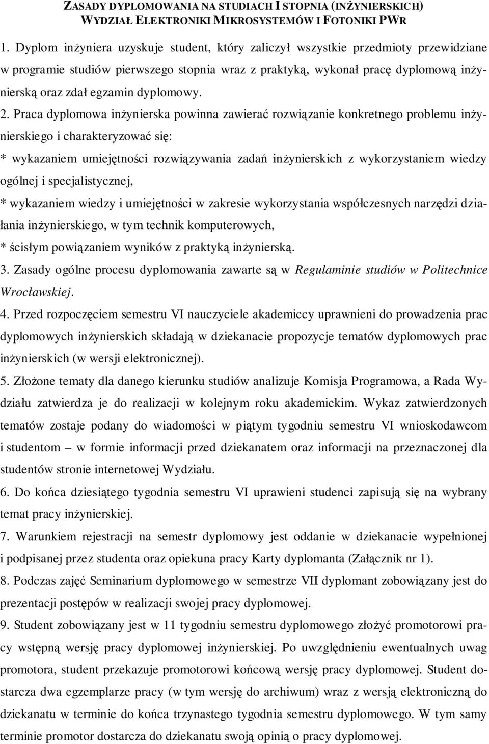 2. Praca dyplomowa inynierska powinna zawiera rozwizanie konkretnego problemu inynierskiego i charakteryzowa si: * wykazaniem umiejtnoci rozwizywania zada inynierskich z wykorzystaniem wiedzy ogólnej