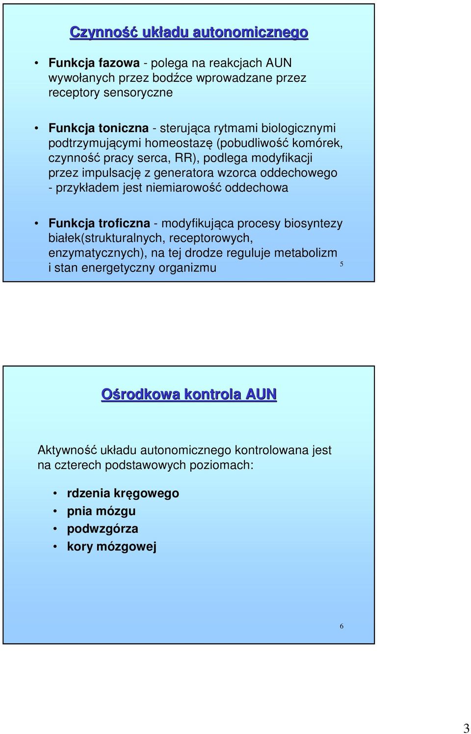 niemiarowość oddechowa Funkcja troficzna - modyfikująca procesy biosyntezy białek(strukturalnych, receptorowych, enzymatycznych), na tej drodze reguluje metabolizm 5 i stan