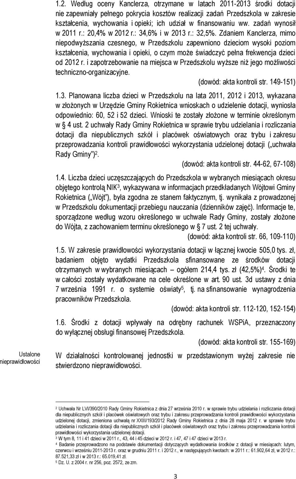 finansowaniu ww. zadań wynosił w 2011 r.: 20,4% w 2012 r.: 34,6% i w 2013 r.: 32,5%.