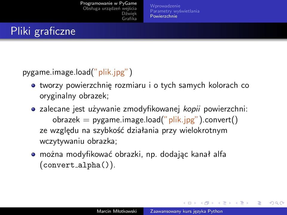 używanie zmodyfikowanej kopii powierzchni: obrazek = pygame.image.load( plik.jpg ).