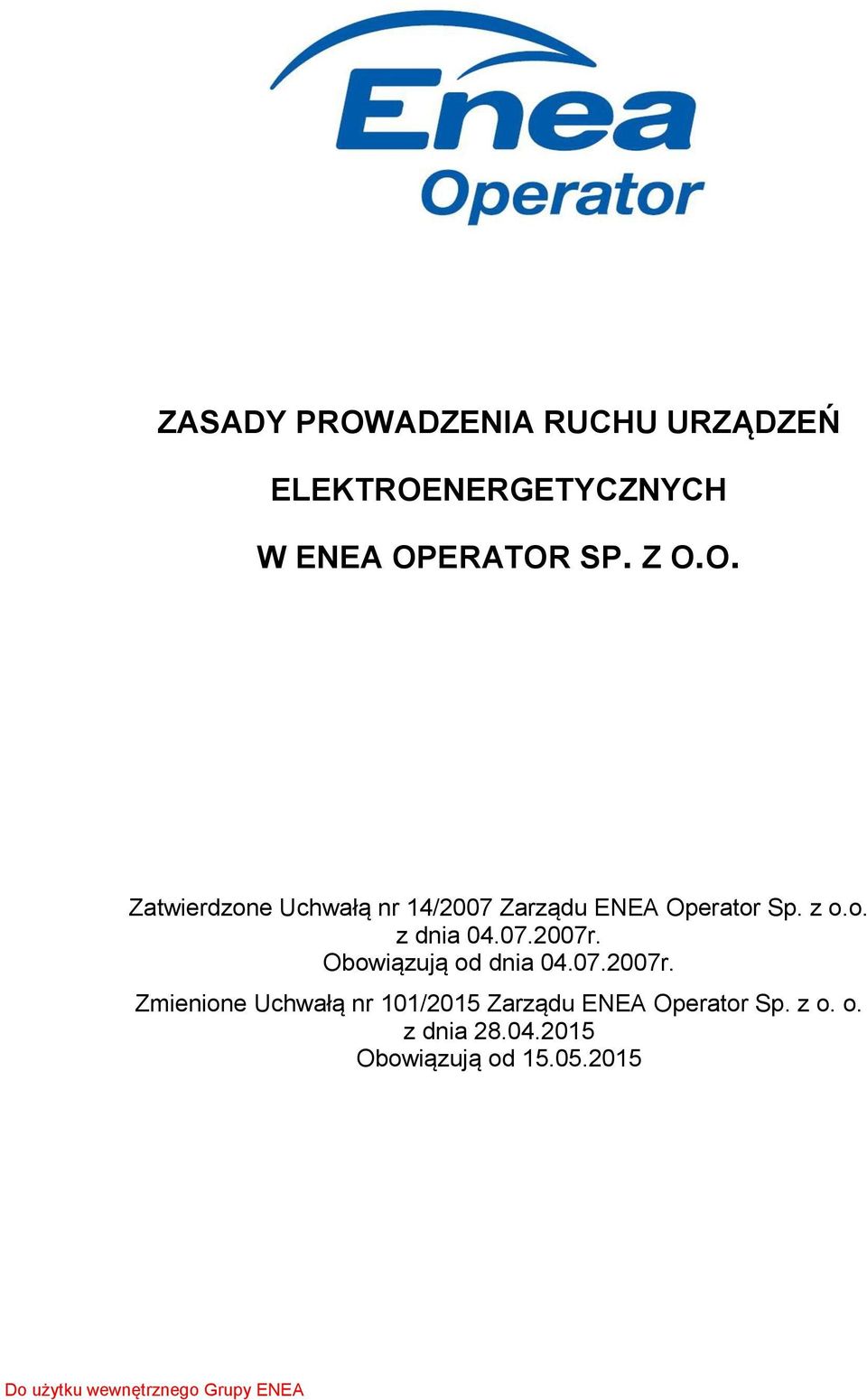 07.2007r. Obowiązują od dnia 04.07.2007r. Zmienione Uchwałą nr 101/2015 Zarządu ENEA Operator Sp.