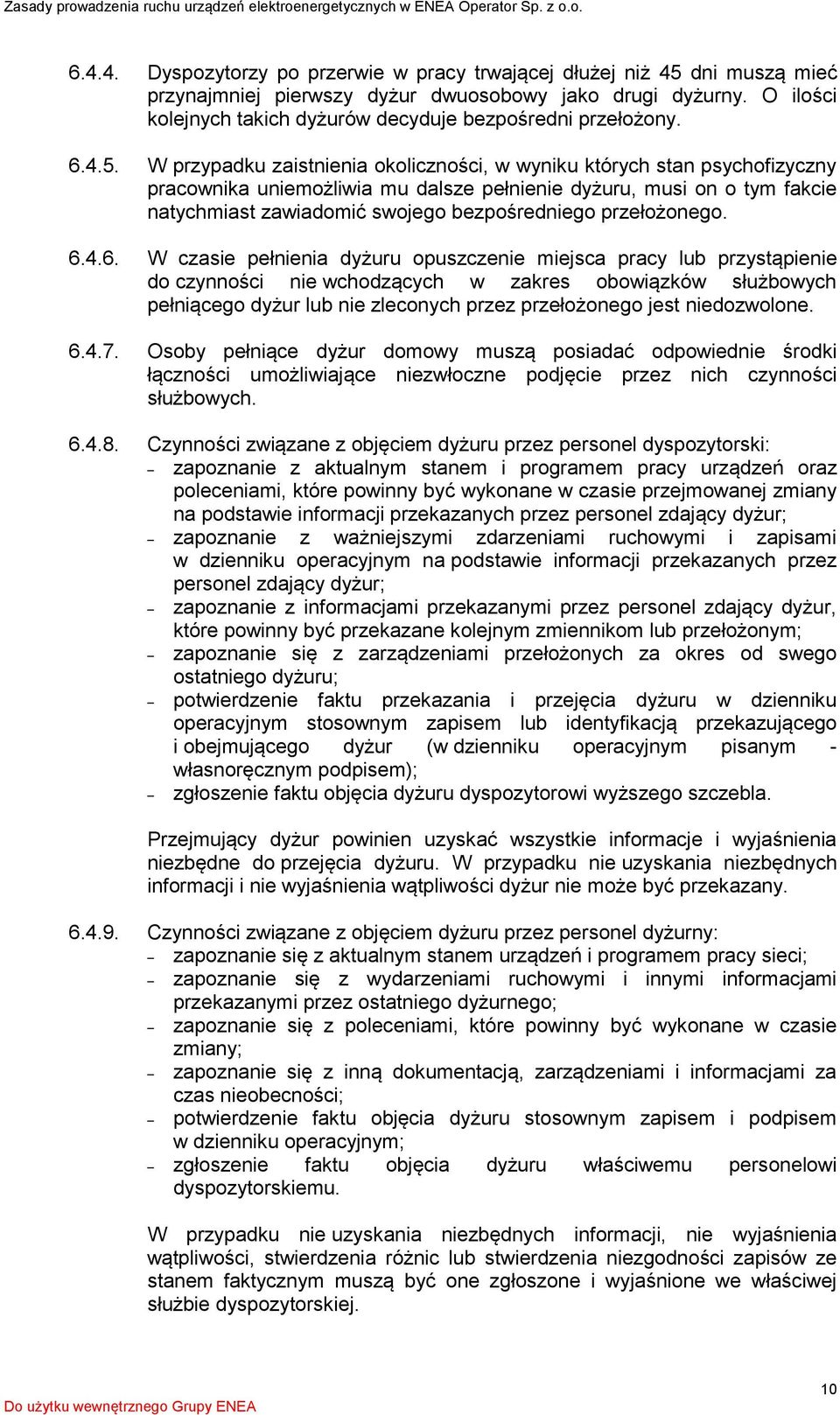 W przypadku zaistnienia okoliczności, w wyniku których stan psychofizyczny pracownika uniemożliwia mu dalsze pełnienie dyżuru, musi on o tym fakcie natychmiast zawiadomić swojego bezpośredniego