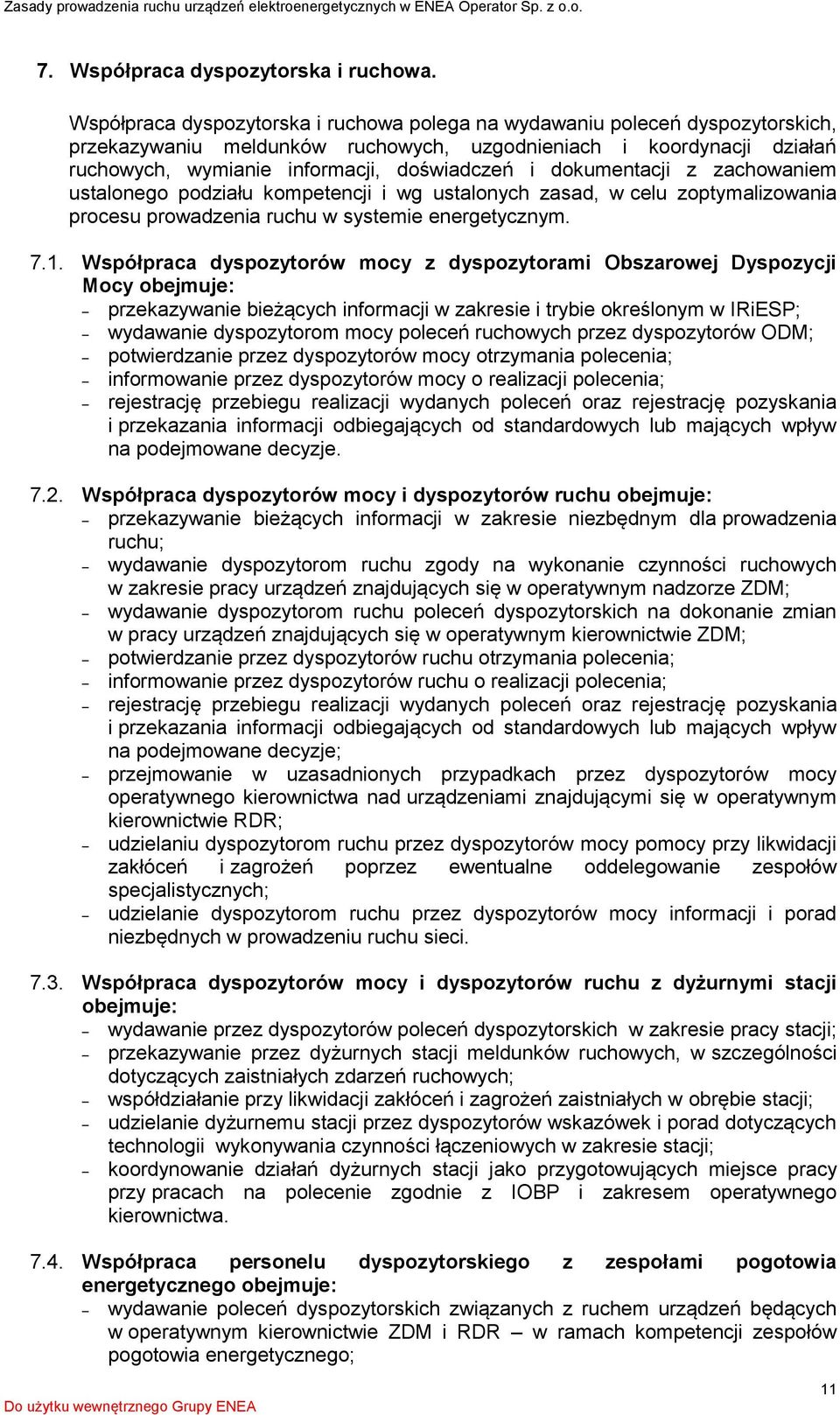 dokumentacji z zachowaniem ustalonego podziału kompetencji i wg ustalonych zasad, w celu zoptymalizowania procesu prowadzenia ruchu w systemie energetycznym. 7.1.