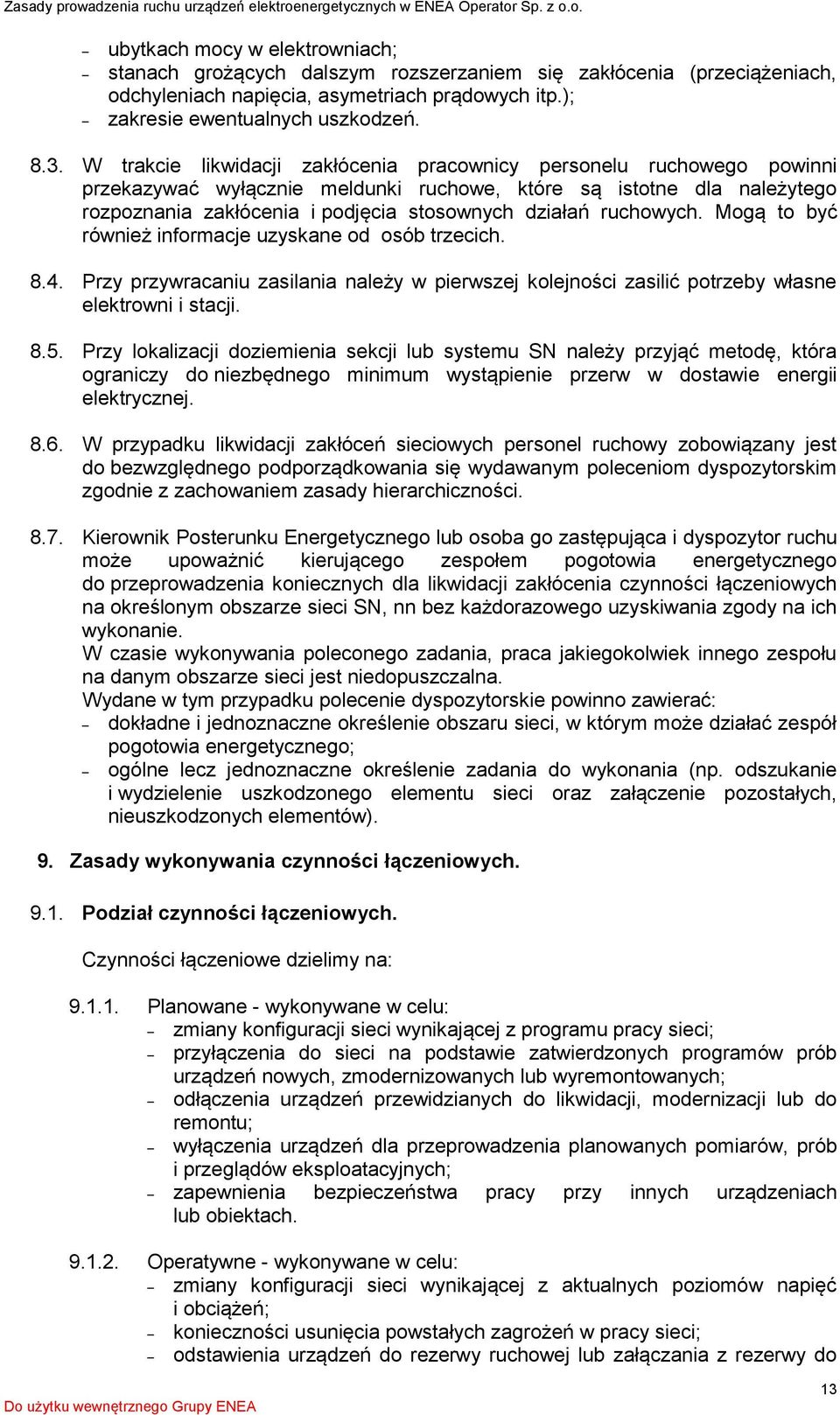 ruchowych. Mogą to być również informacje uzyskane od osób trzecich. 8.4. Przy przywracaniu zasilania należy w pierwszej kolejności zasilić potrzeby własne elektrowni i stacji. 8.5.