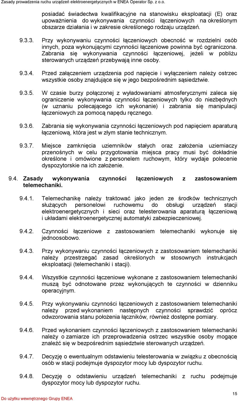 Zabrania się wykonywania czynności łączeniowej, jeżeli w pobliżu sterowanych urządzeń przebywają inne osoby. 9.3.4.