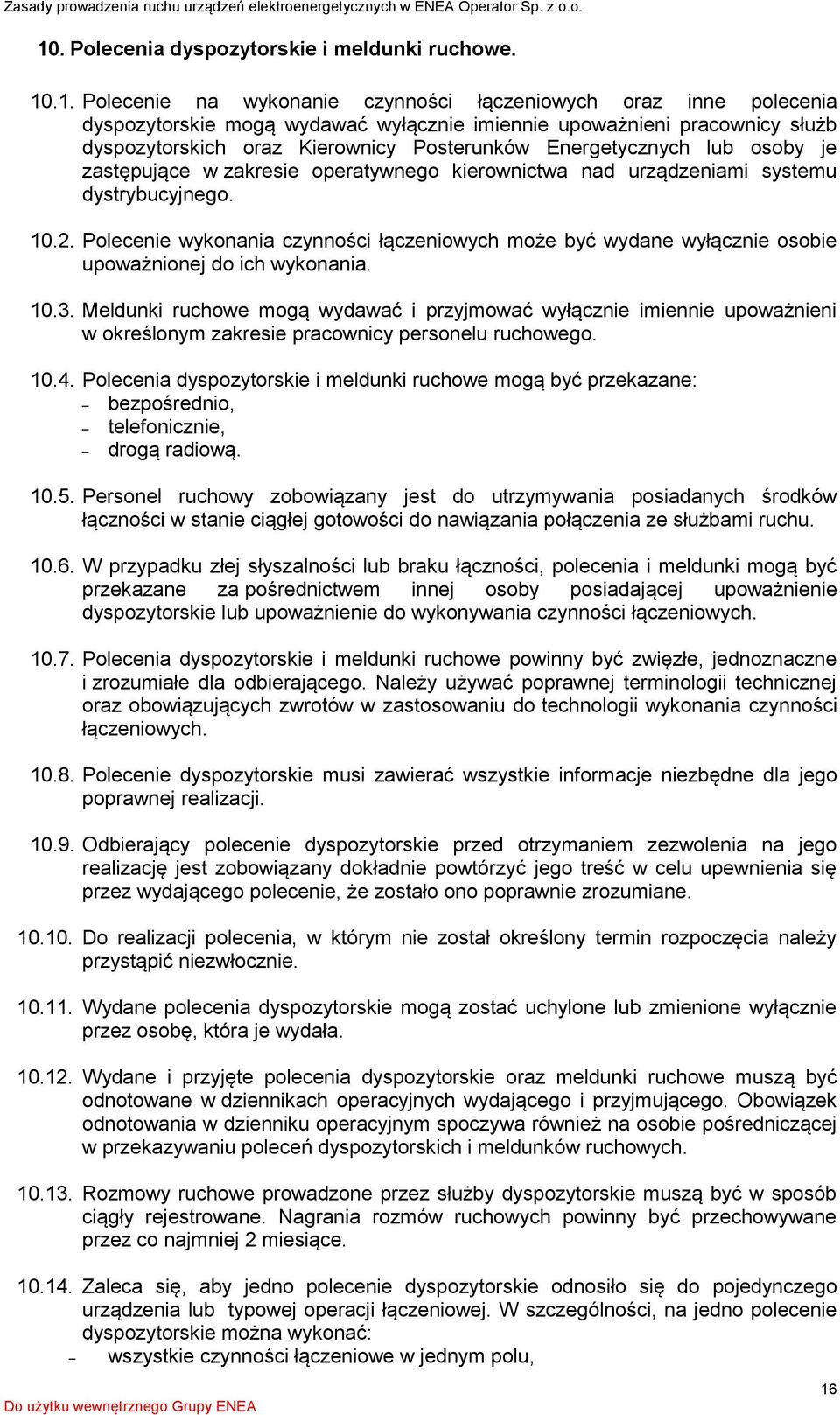 Polecenie wykonania czynności łączeniowych może być wydane wyłącznie osobie upoważnionej do ich wykonania. 10.3.