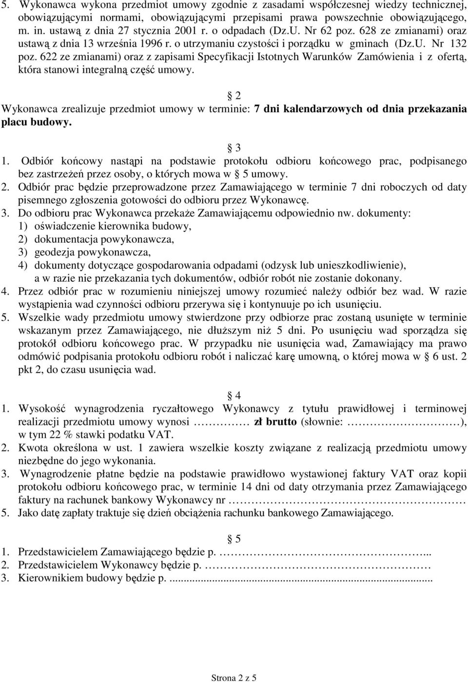 622 ze zmianami) oraz z zapisami Specyfikacji Istotnych Warunków Zamówienia i z ofertą, która stanowi integralną część umowy.