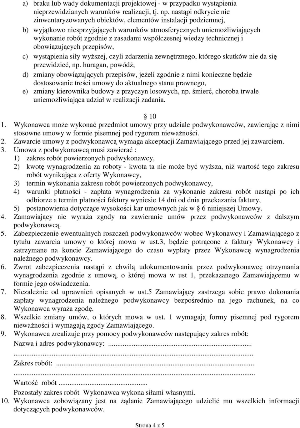 współczesnej wiedzy technicznej i obowiązujących przepisów, c) wystąpienia siły wyŝszej, czyli zdarzenia zewnętrznego, którego skutków nie da się przewidzieć, np.