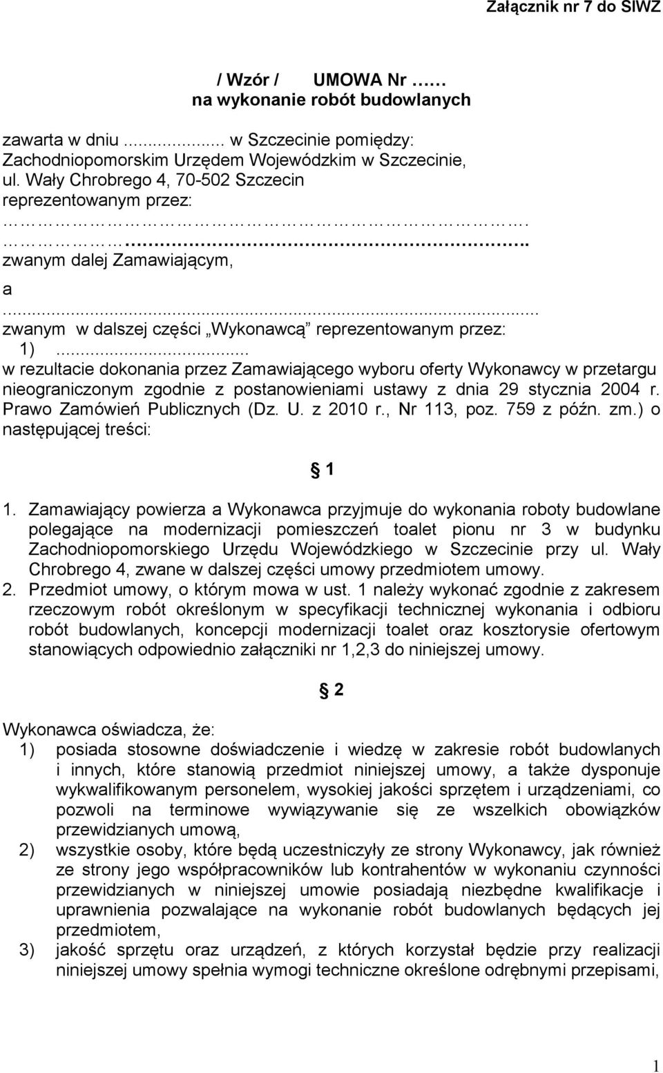 .. w rezultacie dokonania przez Zamawiającego wyboru oferty Wykonawcy w przetargu nieograniczonym zgodnie z postanowieniami ustawy z dnia 29 stycznia 2004 r. Prawo Zamówień Publicznych (Dz. U.