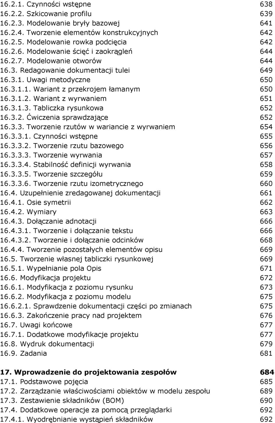 3.2. Ćwiczenia sprawdzające 652 16.3.3. Tworzenie rzutów w wariancie z wyrwaniem 654 16.3.3.1. Czynności wstępne 655 16.3.3.2. Tworzenie rzutu bazowego 656 16.3.3.3. Tworzenie wyrwania 657 16.3.3.4. Stabilność definicji wyrwania 658 16.