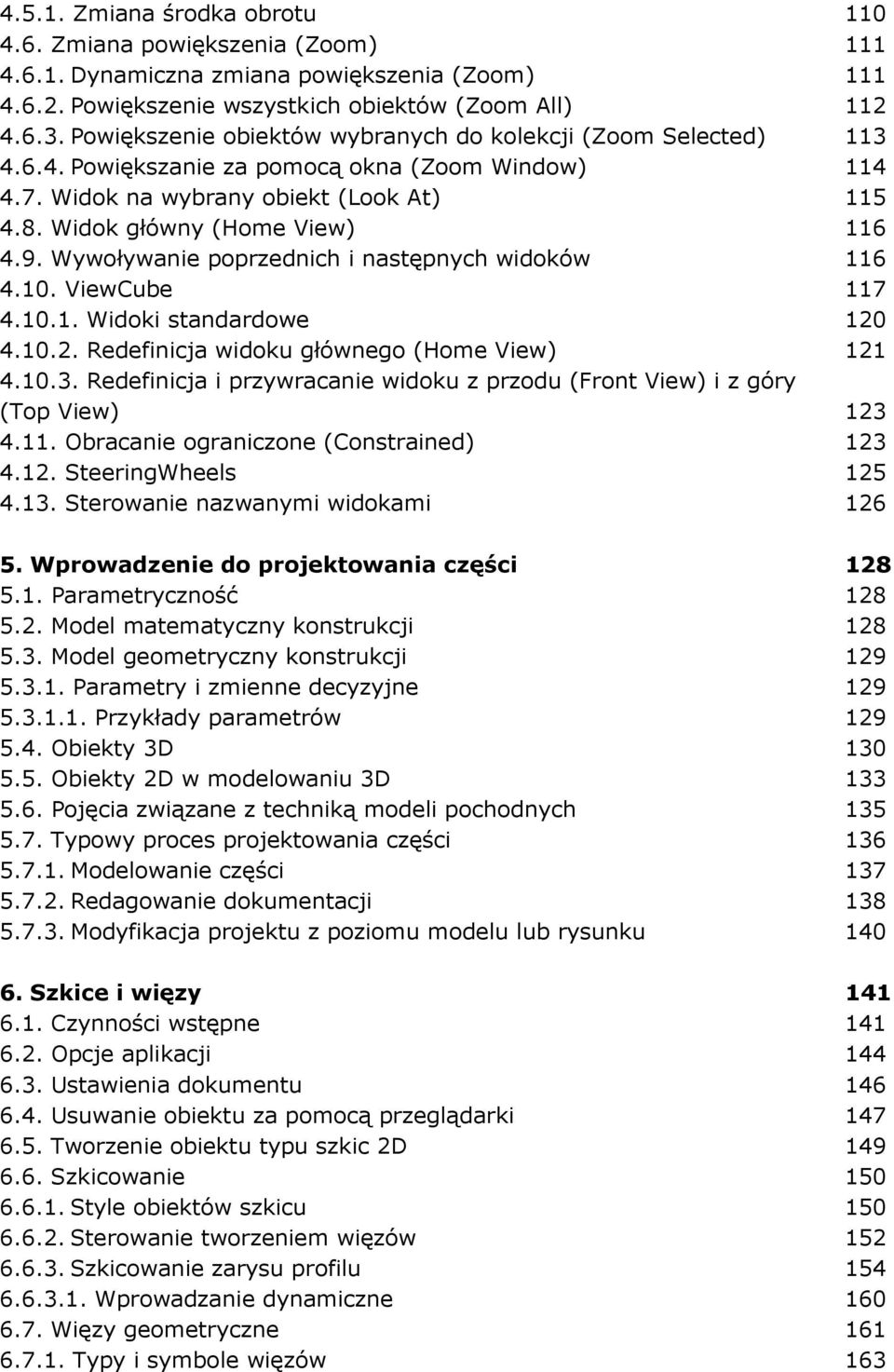 Wywoływanie poprzednich i następnych widoków 116 4.10. ViewCube 117 4.10.1. Widoki standardowe 120 4.10.2. Redefinicja widoku głównego (Home View) 121 4.10.3.