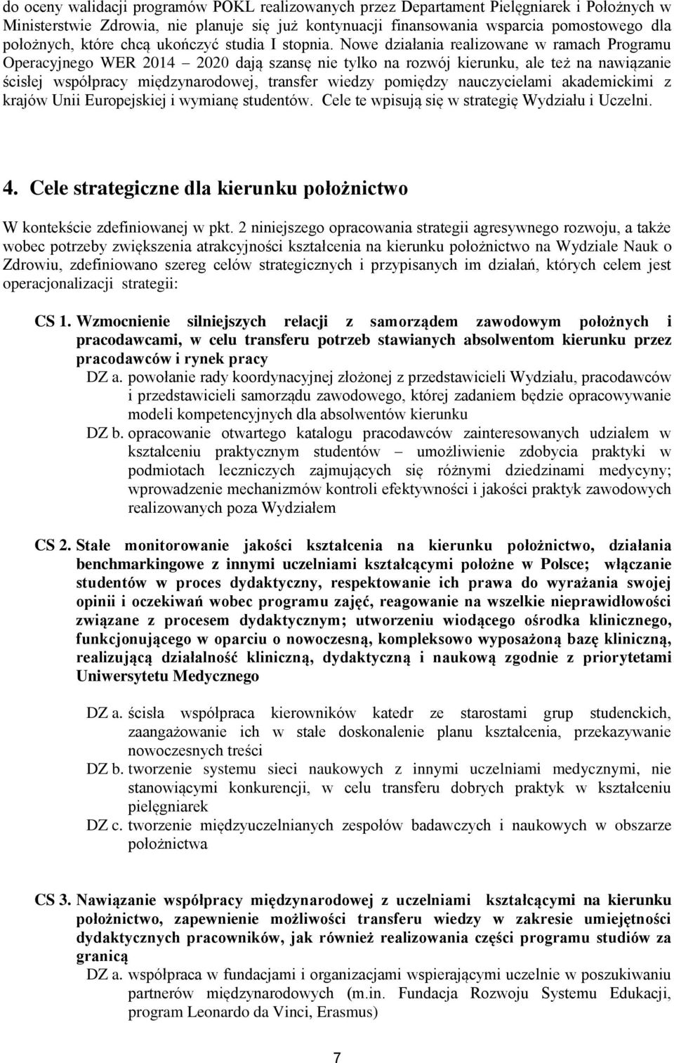 Nowe działania realizowane w ramach Programu Operacyjnego WER 2014 2020 dają szansę nie tylko na rozwój kierunku, ale też na nawiązanie ścisłej współpracy międzynarodowej, transfer wiedzy pomiędzy