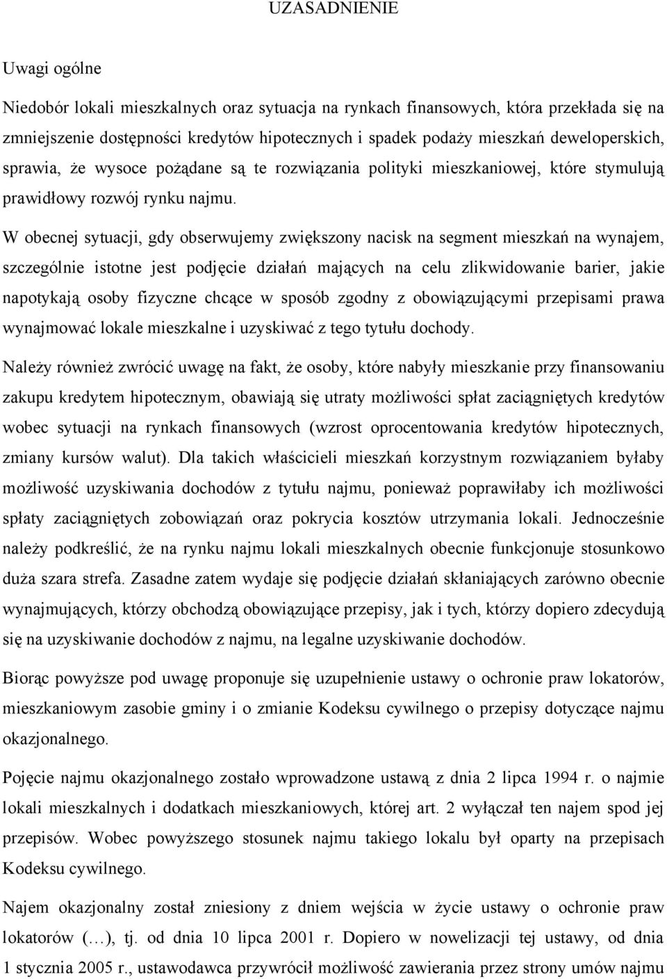 W obecnej sytuacji, gdy obserwujemy zwiększony nacisk na segment mieszkań na wynajem, szczególnie istotne jest podjęcie działań mających na celu zlikwidowanie barier, jakie napotykają osoby fizyczne