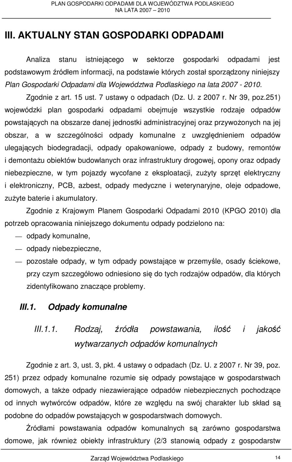 251) wojewódzki plan gospodarki odpadami obejmuje wszystkie rodzaje odpadów powstających na obszarze danej jednostki administracyjnej oraz przywoŝonych na jej obszar, a w szczególności odpady