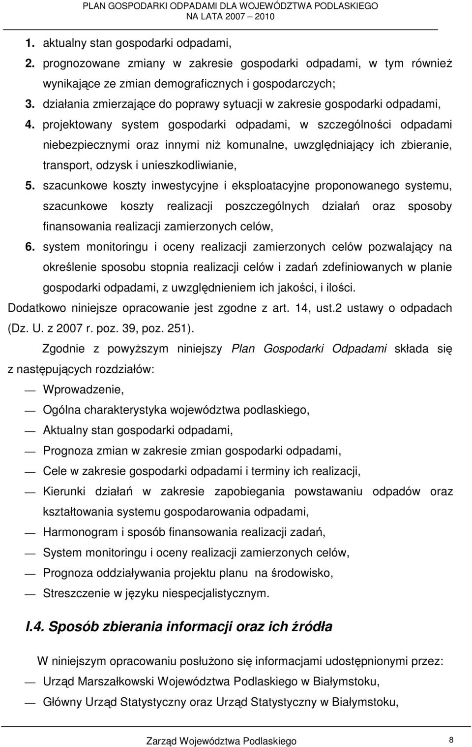 projektowany system gospodarki odpadami, w szczególności odpadami niebezpiecznymi oraz innymi niŝ komunalne, uwzględniający ich zbieranie, transport, odzysk i unieszkodliwianie, 5.
