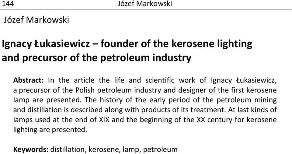 presented. The history of the early period of the petroleum mining and distillation is described along with products of its treatment.