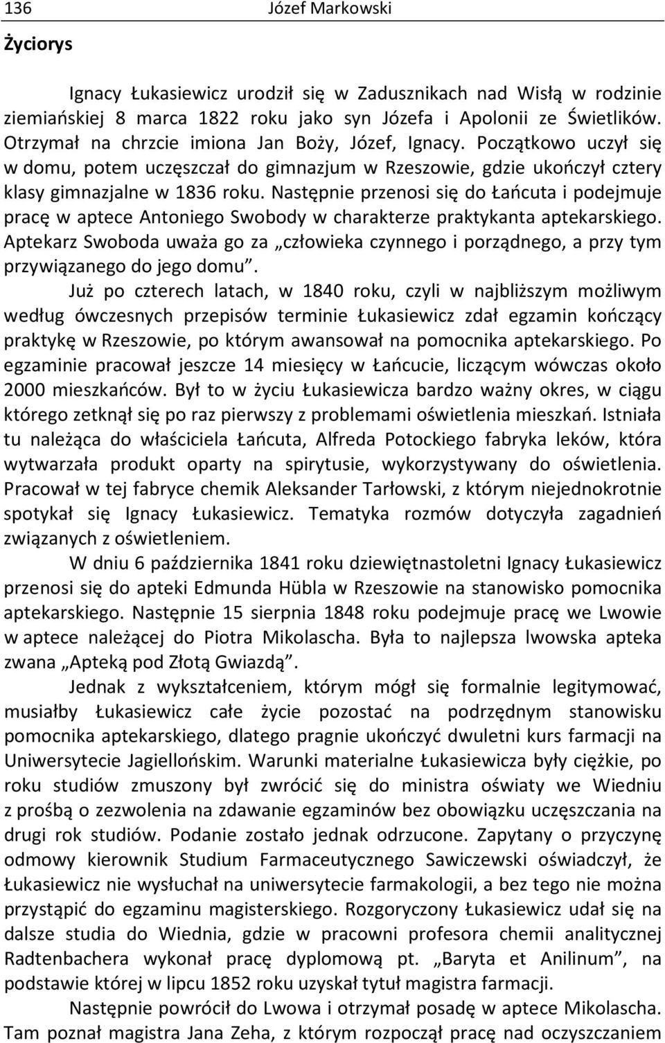 Następnie przenosi się do Łańcuta i podejmuje pracę w aptece Antoniego Swobody w charakterze praktykanta aptekarskiego.