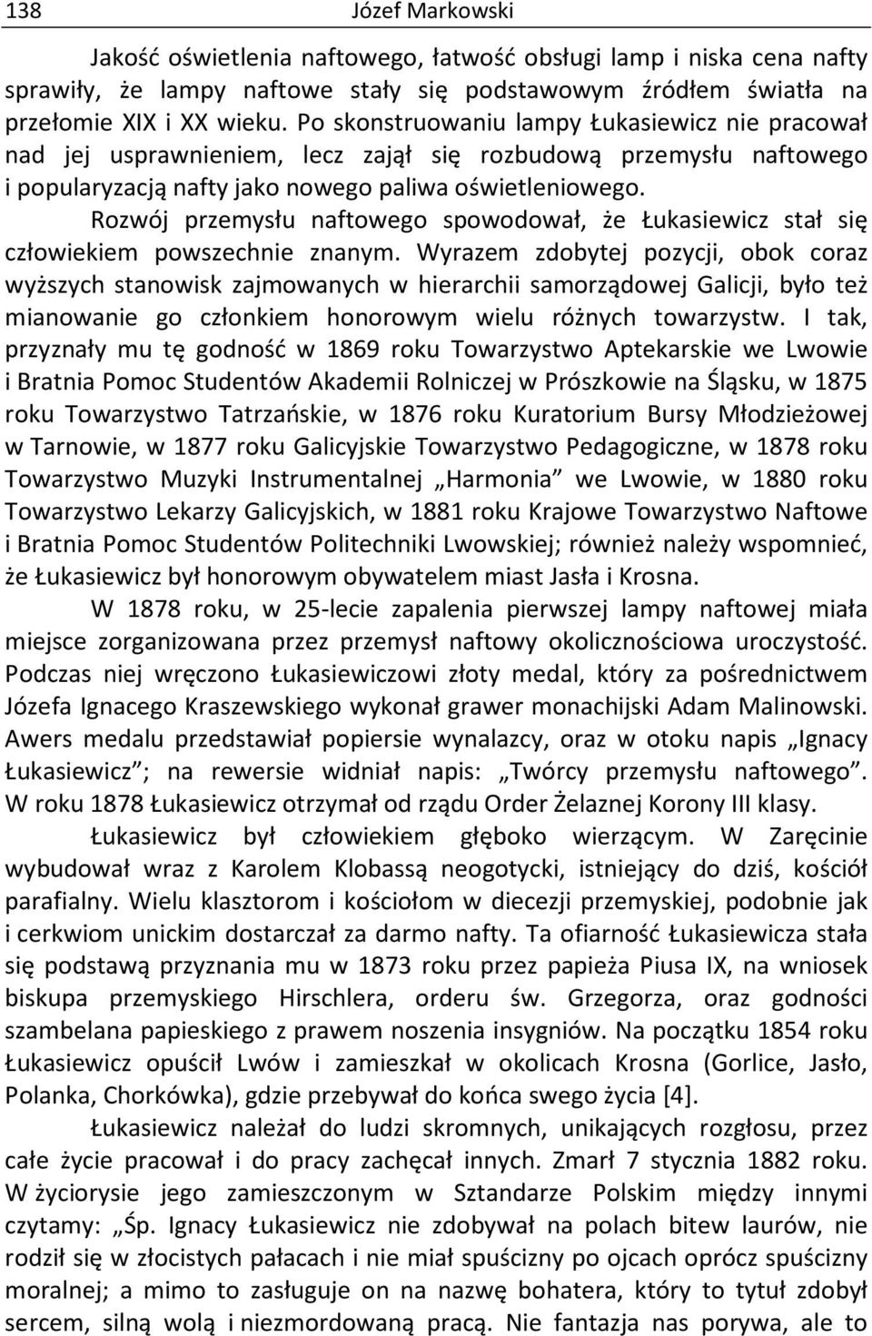 Rozwój przemysłu naftowego spowodował, że Łukasiewicz stał się człowiekiem powszechnie znanym.